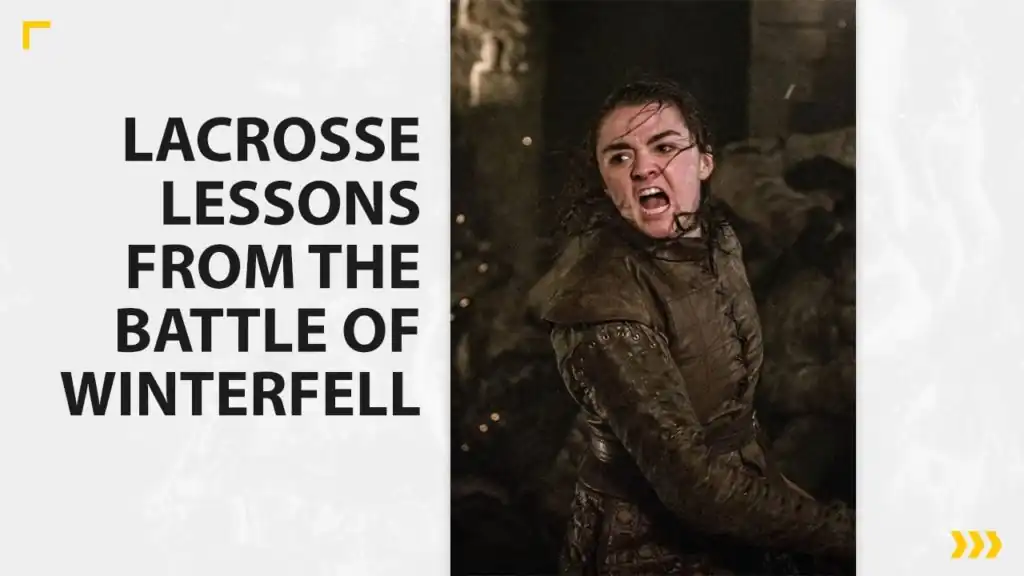 Lacrosse Lessons From the Battle of Winterfell