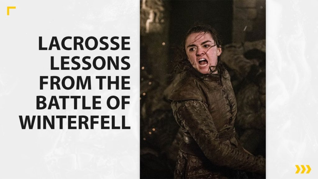 Lacrosse Lessons From The Battle Of Winterfell